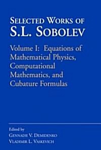 Selected Works of S.L. Sobolev: Volume I: Equations of Mathematical Physics, Computational Mathematics, and Cubature Formulas (Hardcover)