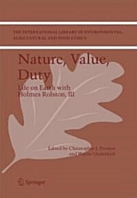 Nature, Value, Duty: Life on Earth with Holmes Rolston, III (Hardcover, 2007)