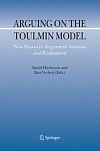 Arguing on the Toulmin Model: New Essays in Argument Analysis and Evaluation (Hardcover)