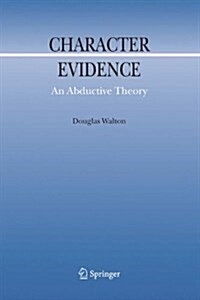 Character Evidence: An Abductive Theory (Hardcover, 2006)