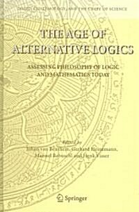The Age of Alternative Logics: Assessing Philosophy of Logic and Mathematics Today (Hardcover, 2006)