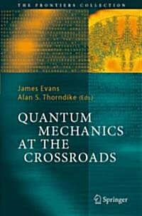 Quantum Mechanics at the Crossroads: New Perspectives from History, Philosophy and Physics (Hardcover)