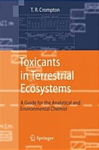 Toxicants in Terrestrial Ecosystems: A Guide for the Analytical and Environmental Chemist (Hardcover)