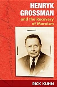 Henryk Grossman and the Recovery of Marxism (Hardcover)