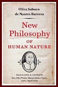New Philosophy of Human Nature: Neither Known to Nor Attained by the Great Ancient Philosophers, Which Will Improve Human Life and Helath              (Hardcover)