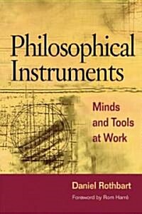 Philosophical Instruments: Minds and Tools at Work (Hardcover)
