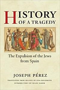 History of a Tragedy: The Expulsion of the Jews from Spain (Hardcover)