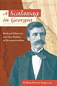 A Scalawag in Georgia: Richard Whiteley and the Politics of Reconstruction (Hardcover)