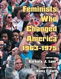 Feminists Who Changed America, 1963-1975 (Hardcover)