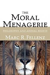 The Moral Menagerie: Philosophy and Animal Rights (Paperback)