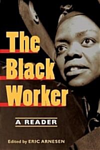 The Black Worker: Race, Labor, and Civil Rights Since Emancipation (Paperback)
