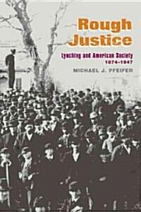 Rough Justice: Lynching and American Society, 1874-1947 (Paperback)