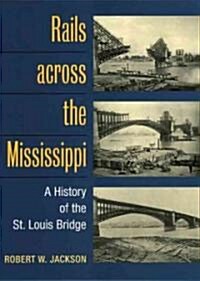 Rails Across the Mississippi: A History of the St. Louis Bridge (Paperback)