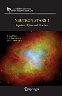 Neutron Stars 1: Equation of State and Structure (Hardcover)