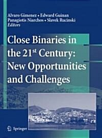 Close Binaries in the 21st Century: New Opportunities and Challenges (Hardcover)