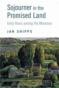 Sojourner in the Promised Land: Forty Years Among the Mormons (Paperback)