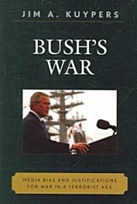 Bushs War: Media Bias and Justifications for War in a Terrorist Age (Paperback)