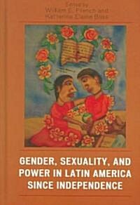 Gender, Sexuality, and Power in Latin America Since Independence (Hardcover)