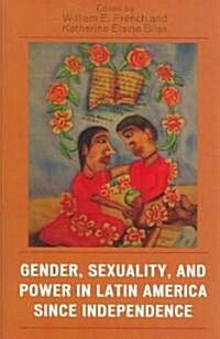 Gender, Sexuality, and Power in Latin America Since Independence (Paperback)