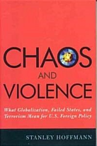 Chaos and Violence: What Globalization, Failed States, and Terrorism Mean for U.S. Foreign Policy (Hardcover)