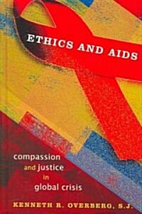 Ethics and AIDS: Compassion and Justice in Global Crisis (Hardcover)