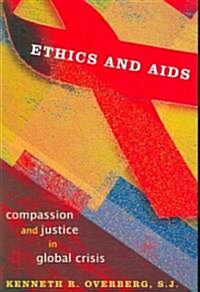 Ethics and AIDS: Compassion and Justice in Global Crisis (Paperback)