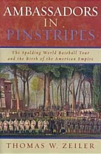 Ambassadors in Pinstripes: The Spalding World Baseball Tour and the Birth of the American Empire (Paperback)