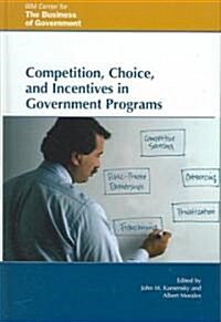 Competition, Choice, and Incentives in Government Programs (Hardcover)