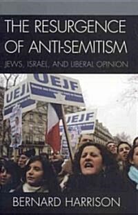 The Resurgence of Anti-Semitism: Jews, Israel, and Liberal Opinion (Paperback)