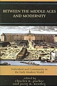 Between the Middle Ages and Modernity: Individual and Community in the Early Modern World (Paperback)
