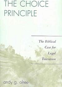 The Choice Principle: The Biblical Case for Legal Toleration (Paperback)
