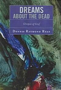 Dreams about the Dead: Glimpses of Grief (Paperback)