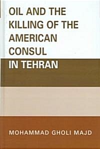 Oil and the Killing of the American Consul in Tehran (Hardcover)
