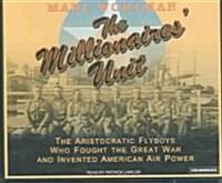 The Millionaires Unit: The Aristocratic Flyboys Who Fought the Great War and Invented American Air Power (Audio CD)