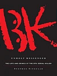 Unholy Messenger: The Life and Crimes of the BTK Serial Killer (Audio CD, Library)