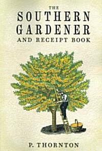 Southern Gardener and Receipt Book: Containing Directions for Gardening (Paperback)