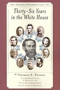 Thirty-six Years in the White House (Paperback)