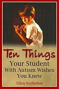 Ten Things Your Student With Autism Wishes You Knew (Paperback)