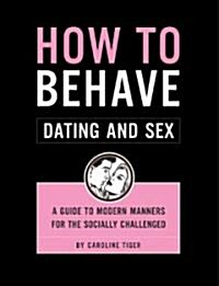 How to Behave Dating And Sex (Paperback)