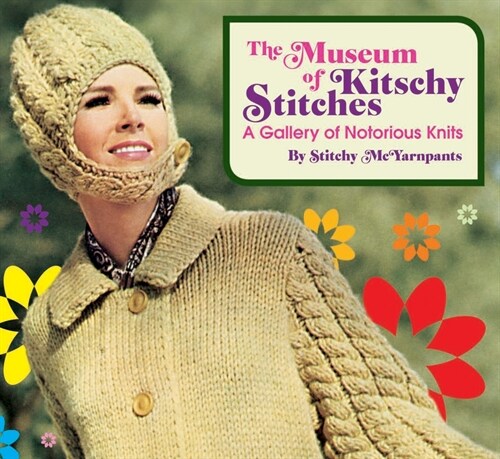 The Museum of Kitschy Stitches: A Gallery of Notorious Knits (Hardcover)