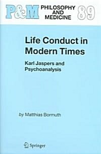 Life Conduct in Modern Times: Karl Jaspers and Psychoanalysis (Hardcover, 2006)