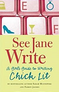 See Jane Write: A Girls Guide to Writing Chick Lit (Paperback)