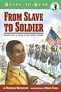[중고] From Slave to Soldier: Based on a True Civil War Story (Ready-To-Read Level 3) (Paperback)