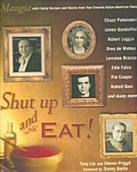 Shut Up and Eat!: Mangia with the Stories and Recipes from Your Favorite Italian-American Stars (Paperback)