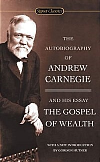 The Autobiography of Andrew Carnegie and the Gospel of Wealth (Mass Market Paperback)