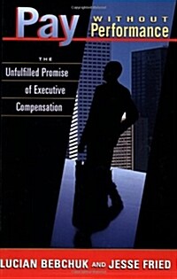 Pay Without Performance: The Unfulfilled Promise of Executive Compensation (Paperback)