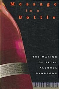 Message in a Bottle: The Making of Fetal Alcohol Syndrome (Paperback)