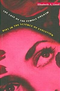 The Case of the Female Orgasm: Bias in the Science of Evolution (Paperback)