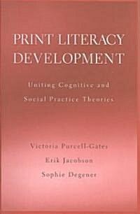 Print Literacy Development: Uniting Cognitive and Social Practice Theories (Paperback)
