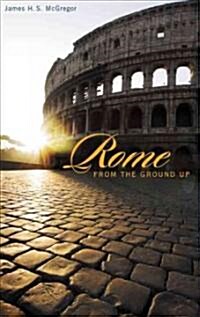 Rome from the Ground Up (Paperback)